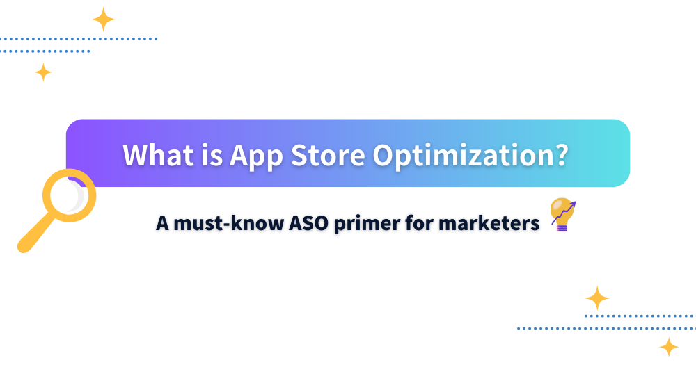 What Is App Store Optimization? A Must-Know ASO Primer For Marketers